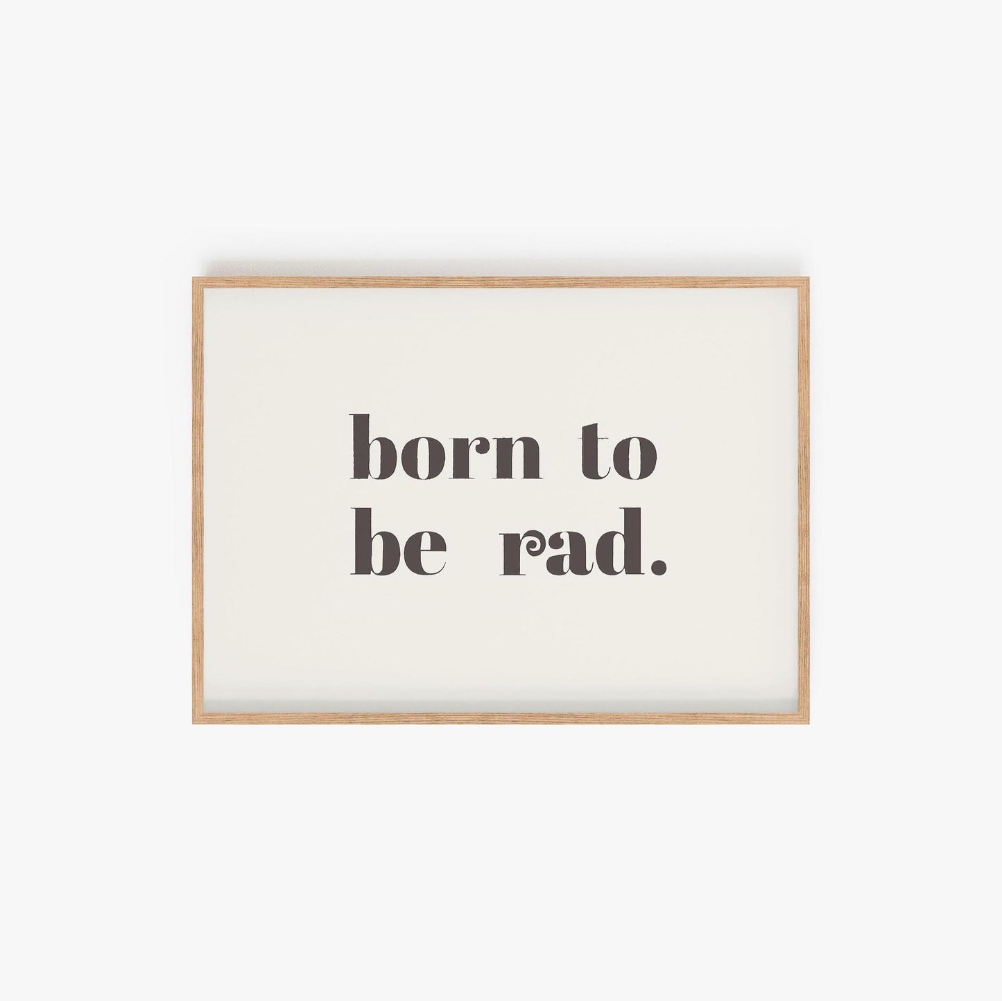 Born to be Rad Print